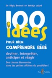 Régis Brunod et Behdja Laisné - 100 idées pour bien comprendre bébé.