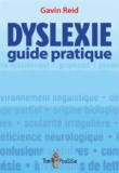 Gavin Reid - Dyslexie - Guide pratique pour les parents et tous ceux qui les accompagnent.