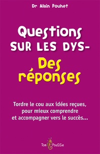 Alain Pouhet - Questions sur les Dys- - Des réponses.
