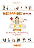 Brigitte Joyeux - Mes papiers et moi - Livret 2, Les démarches administratives du quotidien.