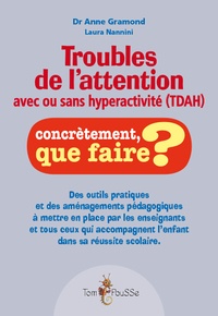 Anne Gramond et Laura Nannini - Troubles de l'attention avec ou sans hyperactivité (TDAH) - Des outils pratiques et des aménagements pédagogiques à mettre en place par les enseignants et tous ceux qui accompagnent l'enfant dans sa réussite scolaire.