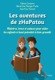 Fabien Compère et Marie-Line Stenger-Fache - Les aventures de zHaPatou - Histoires, trucs et astuces pour aider les enfants à haut potentiel à bien grandir.