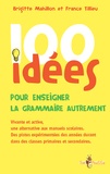 Brigitte Mahillon et France Tillieu - 100 idées pour enseigner la grammaire autrement.