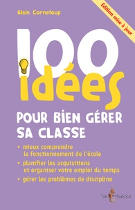 Alain Corneloup - 100 idées pour bien gérer sa classe.