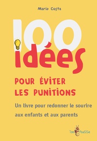 Marie Costa - 100 idées pour éviter les punitions.