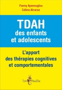 Fanny Ayanouglou et Céline Alcaraz - TDAH des enfants et adolescents : l'apport des thérapies cognitives et comportementales.