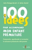 Carla Schiappa-Burdet et Adrien Burdet - 100 idées pour accompagner mon enfant prématuré.