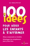 Lee Audras-Torrent - 100 idées pour aider les enfants à s'affirmer.