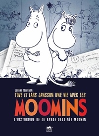 Juhani Tolvanen - Tove et Lars Jansson, une vie avec les Moomins - L'historique de la bande dessinée Moomin.