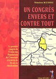 Siméon Kuissu - Un congrès envers et contre tout - Le premier congrès de l'Union des Populations du Cameroun à la sortie de 36 ans de clandestinité.