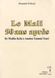  Doumbi-Fakoly - Le Mali 50 ans après - De Modibo Keïta à Amadou Toumani Traoré.