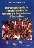 Kira Bacar Adacolo - La perception de la transformation de Mayotte en département d'Outre-Mer.
