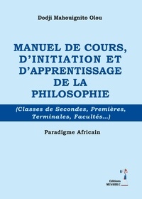 Dodji Mahouignito Djehouty Olou - Manuel de cours d'initiation et d'apprentissage de la philosophie.