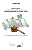 Bissek Pius - La Corruption, la Fraude Fiscalo-Douanière, et les Multinationales en Afrique Noire : - Le cas du Groupe Nestlé dans le Golfe de Guinée.