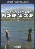 Daniel Laurent - Les bons coins pour pêcher au coup - 92 sites exceptionnels à découvrir.