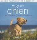 Yann Belloir - Avoir un chien - L'éduquer, le soigner, le comprendre.