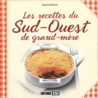 Sophie Rohaut - Les recettes du Sud-Ouest de grand-mère.