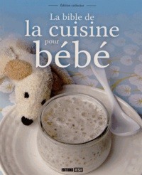 Clémence Catz et Anne Guibert - La bible de la cuisine pour bébé.