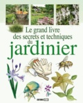 Karin Maucotel et Jean-Luc Mercier - Le grand livre des secrets et techniques du jardinier.