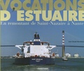 Jean-Claude Marceteau - Vocations d'estuaire - En remontant de Saint-Nazaire à Nantes.