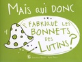 Christelle Vallat et Adèle Bailly - Mais qui donc fabrique les bonnets des lutins ?.