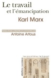 Karl Marx et Antoine Artous - Le travail et l'émancipation.