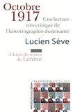 Lucien Sève - Octobre 1917 - Une lecture très critique de l'historiographie dominante. Suivi d'un choix de textes de Lénine.