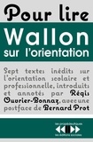 Régis Ouvrier-Bonnaz et Henri-Paul-Hyacinthe Wallon - Pour lire Wallon sur l'orientation - Sept textes inédits d'Henri Wallon.