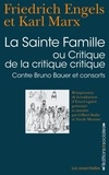 Karl Marx et Friedrich Engels - La Sainte famille - Ou critique de la critique critique, contre Bruno Bauer et consorts.