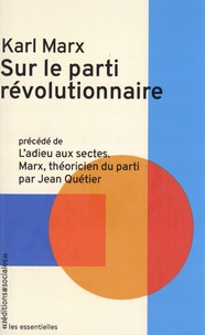 Karl Marx - Sur le parti révolutionnaire - Précédé de L'Adieu aux sectes, Marx théoricien du parti.