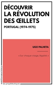 Ugo Palheta - Découvrir la révolution des Oeillets - Portugal (1974-1975).
