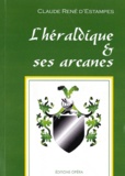Claude René d' Estampes - L'héraldique & ses arcanes.