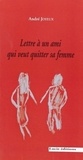 André Joyeux - Lettre à un ami qui veut quitter sa femme.