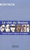 Philippe Bessoles - Le viol du féminin - Trauma sexuel et figures de l'emprise.