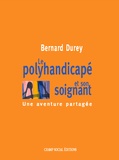 Bernard Durey - Le polyhandicapé et son soignant - une aventure partagée.
