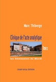 Marc Thiberge - Clinique de l'acte analytique - Tome 2.