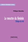 Philippe Bessoles - Le meurtre du féminin - Clinique du viol.