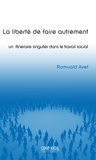 Romuald Avet - La liberté de faire autrement : un itinéraire singulier dans le travail social.