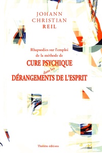Johann Christian Reil - Rhapsodies sur l'emploi de la méthode de cure psychique dans les dérangements de l'esprit.