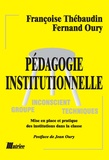 Françoise Thébaudin et Jean Oury - Pédagogie institutionnelle. Mise en place et pratique des institutions dans la classe.