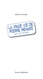 René Ventura - La vraie vie de Pierre Menard, ami de Borgès.