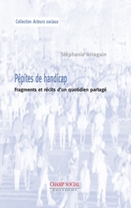 Stéphanie Arragain - Pépites de handicap - Fragments et récits d'un quotidien partagé.