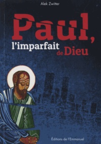 Alek Zwitter - Paul, l'imparfait de Dieu.