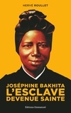 Hervé Roullet - Joséphine Bakhita - L'esclave devenue sainte.