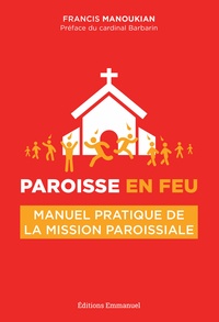 Francis Manoukian - Paroisse en feu - Manuel pratique de la mission paroissiale.