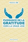 Pascal Ide - Puissance de la gratitude - Vers la vraie joie.