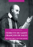 Gilles Jeanguenin - Fioretti de saint François de Sales - Rien par force, tout par amour.