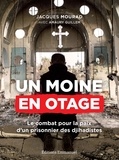 Jacques Mourad et Amaury Guillem - Un moine en otage - Le combat pour la paix d'un prisonnier de Daech.