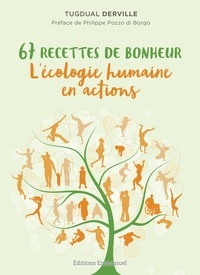 Tugdual Derville - 67 recettes de bonheur - L'écologie humaine en actions.
