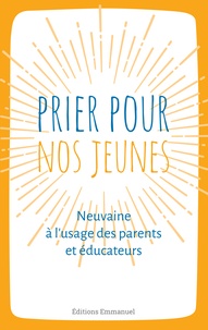 Olivier Minvielle - Prier pour nos jeunes - Neuvaine à l'usage des parents et éducateurs - Principes humains et spirituels avec les grands éducateurs de la jeunesse.